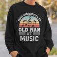 Never Underestimate An Old Man At Music Fathers Day Sweatshirt Gifts for Him