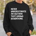 Never Underestimate An Old Man That Knows Kickboxing Old Man Funny Gifts Sweatshirt Gifts for Him