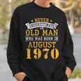 Never Underestimate An Old Man Who Was Born In August 1970 Sweatshirt Gifts for Him