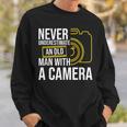Never Underestimate An Old Man With A Camera Photography Old Man Funny Gifts Sweatshirt Gifts for Him