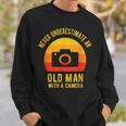 Never Underestimate An Old Man With A Camera Photography Sweatshirt Gifts for Him