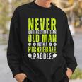 Never Underestimate An Old Man With Pickleball Paddle Funny Sweatshirt Gifts for Him