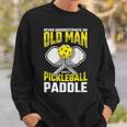 Never Underestimate Old Man Pickleball Paddle Dad Husband Gift For Mens Sweatshirt Gifts for Him