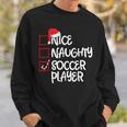 Nice Naughty Soccer Player Soccer Christmas List Santa Sweatshirt Gifts for Him