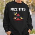 Nice Tits Funny Gift For Birder Birds Watching Enthusiast Gifts For Bird Lovers Funny Gifts Sweatshirt Gifts for Him