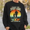 Not A Stepdad But A Dad That Stepped Up Best Step Dat Ever Sweatshirt Gifts for Him