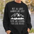 Not All Who Wander Are Lost Some Looking For Rocks Geologist Sweatshirt Gifts for Him