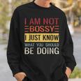 Im Not Bossy I Just Know What You Should Be Doing Just Gifts Sweatshirt Gifts for Him