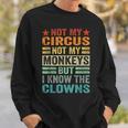 Not My Circus Not My Monkeys But I Know The Clowns Sweatshirt Gifts for Him