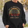 Not All Who Wander Are Lost Outdoor Hiking Traveling Sweatshirt Gifts for Him