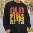 Old Man Club Est 1945 Birthday Vintage Graphic Gift For Mens Sweatshirt Gifts for Him