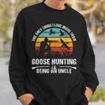 Only Thing I Love More Than Goose Hunting Is Being A Uncle Sweatshirt Gifts for Him