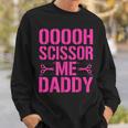 Ooooh Scissor Me Daddy Sweatshirt Gifts for Him