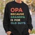 Opa Because Grandpa Is For Old Guys Vintage Funny Opa Gift For Mens Sweatshirt Gifts for Him