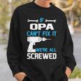 Opa Grandpa Gift If Opa Cant Fix It Were All Screwed Sweatshirt Gifts for Him
