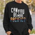 Can You Be More Pacific Pun West Coast Ocean Sweatshirt Gifts for Him