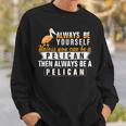 Pelican Always Be Pelican Motivational Sweatshirt Gifts for Him