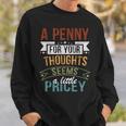 A Penny For Your Thoughts Seems A Little Pricey Joke Sweatshirt Gifts for Him
