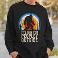 Peopley It's Too Peopley Outside I Cant People Today Sweatshirt Gifts for Him