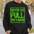 Perfect Never Go Full Retard Nerd Geek Funny Graphic Sweatshirt Gifts for Him