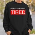 Permanently Tired Apparel Sweatshirt Gifts for Him