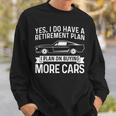 I Plan On Buying More Cars Car Guy Retirement Plan Sweatshirt Gifts for Him