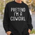Pretend Im A Cowgirl Funny Lazy Halloween Costume Gift For Womens Sweatshirt Gifts for Him