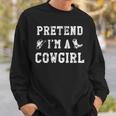 Pretend Im A Cowgirl Funny Western Halloween Costume Party Sweatshirt Gifts for Him