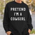 Pretend Im A Cowgirl Halloween Party Adults Lazy Costume Sweatshirt Gifts for Him