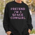 Pretend Im A Space Cowgirl Bachelorette Space Cowboy Party Sweatshirt Gifts for Him