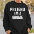 Pretend I'm A Gnome Lazy Easy Halloween Family Group Costume Sweatshirt Gifts for Him