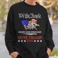 Pro Republican Vote Trump 2024 We The People Have Had Enough Sweatshirt Gifts for Him
