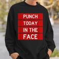 Punch Today In The Face Cool Frustration Quote Sweatshirt Gifts for Him