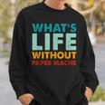 Retro Paper-Mache What's Life Without Paper-Mache Sweatshirt Gifts for Him