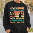 Retro Never Underestimate An Old Man Tennis Racket Old Man Funny Gifts Sweatshirt Gifts for Him