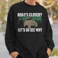 Roads Closed Lets Go See Why Four Wheeling Offroading Four Wheeling Funny Gifts Sweatshirt Gifts for Him