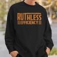 Ruthless Efficiency Empowering Quotes & Slogan Sweatshirt Gifts for Him