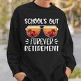 Schools Out Forever Retirement Retirement Funny Gifts Sweatshirt Gifts for Him