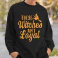 Se Witches Aint LoyalHappy Halloween Sweatshirt Gifts for Him
