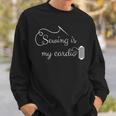 Sewing Is My Cardio - Funny Sewing Quilting Quote Sweatshirt Gifts for Him