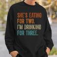 Shes Eating For Two Im Drinking For Three Fathers Day Sweatshirt Gifts for Him