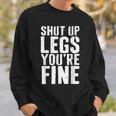 Shut Up Legs Youre Fine Cardio Runner Gift Sweatshirt Gifts for Him