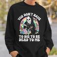 Skeleton Hand You Don’T Rose Have To Die To Be Dead To Me Sweatshirt Gifts for Him
