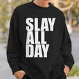 Slay All Day Popular Motivational Quote Sweatshirt Gifts for Him