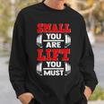Small You Are Lift You Must Strength Building Fitness Gym Sweatshirt Gifts for Him