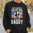 Soccer Girl Soccer Dad Of A Soccer Player Father Sweatshirt Gifts for Him