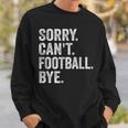 Sorry Can't Football Bye Quote Fan Football Player Sweatshirt Gifts for Him