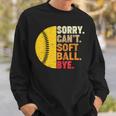 Sorry Cant Softball Bye Funny Softball Softball Funny Gifts Sweatshirt Gifts for Him