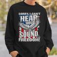 Sorry I Cant Hear You Over The Sound Of My Freedom Sweatshirt Gifts for Him