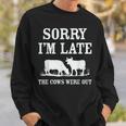 Sorry Im Late The Cows Were Out Funny Sweatshirt Gifts for Him